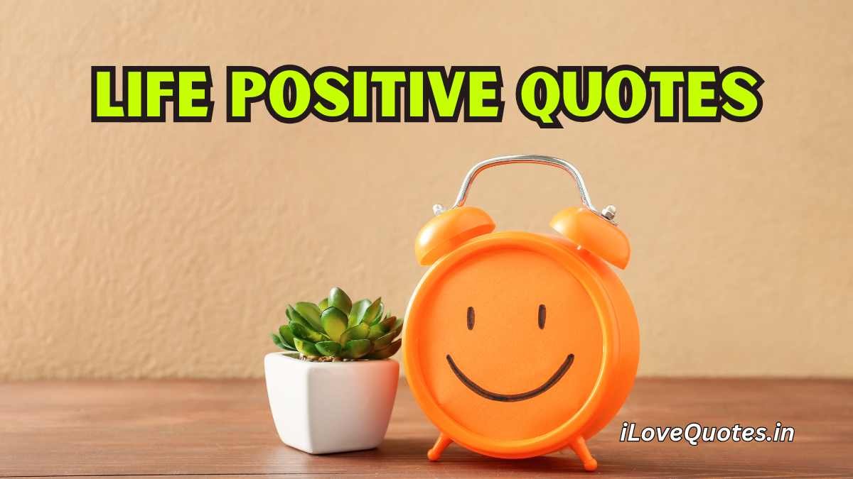 Life Positive Quotes