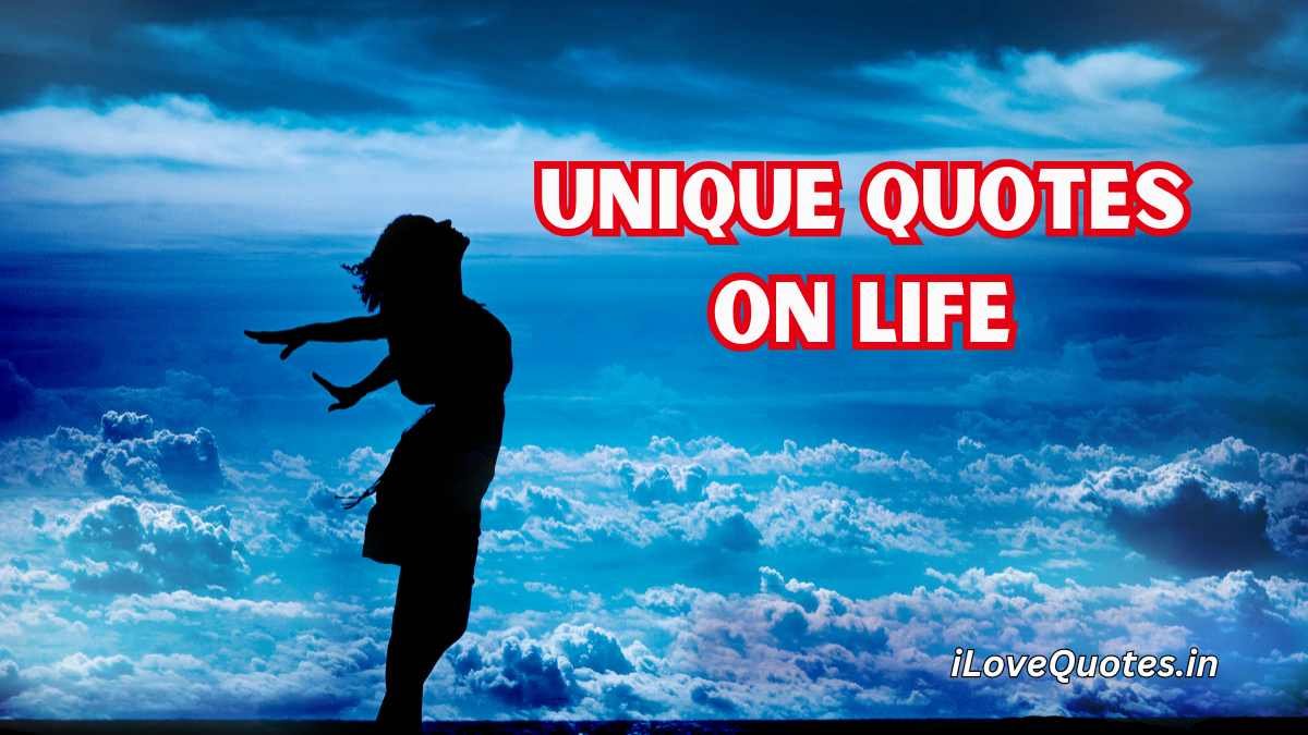 Unique Quotes on Life